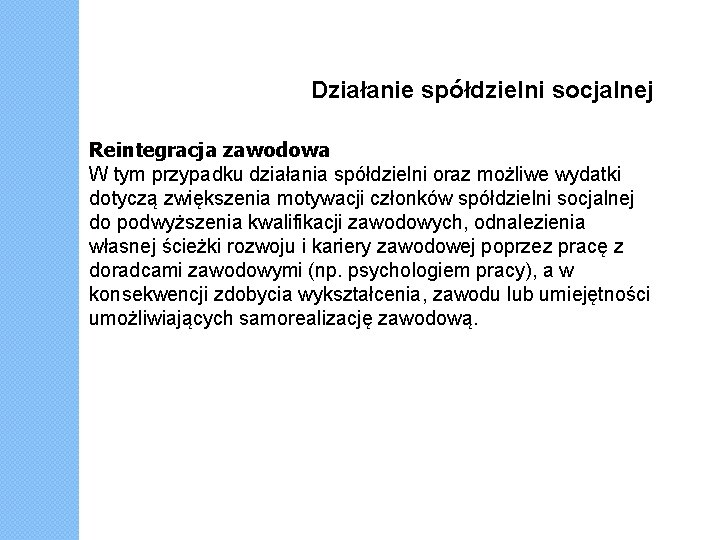 Działanie spółdzielni socjalnej Reintegracja zawodowa W tym przypadku działania spółdzielni oraz możliwe wydatki dotyczą