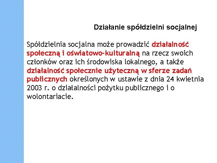 Działanie spółdzielni socjalnej Spółdzielnia socjalna może prowadzić działalność społeczną i oświatowo-kulturalną na rzecz swoich