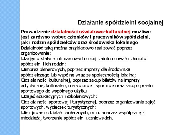 Działanie spółdzielni socjalnej Prowadzenie działalności oświatowo-kulturalnej możliwe jest zarówno wobec członków i pracowników spółdzielni,