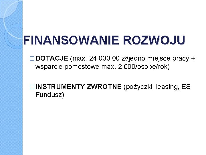 FINANSOWANIE ROZWOJU � DOTACJE (max. 24 000, 00 zł/jedno miejsce pracy + wsparcie pomostowe