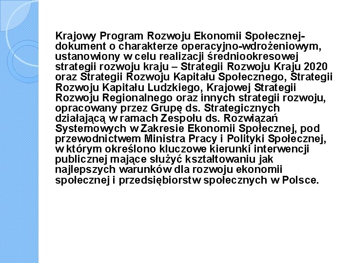 Krajowy Program Rozwoju Ekonomii Społecznejdokument o charakterze operacyjno-wdrożeniowym, ustanowiony w celu realizacji średniookresowej strategii