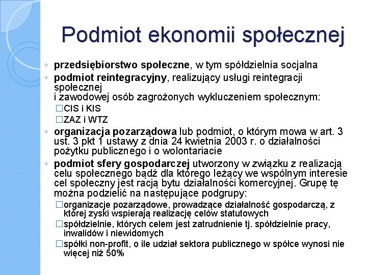 Podmiot ekonomii społecznej ◦ przedsiębiorstwo społeczne, w tym spółdzielnia socjalna ◦ podmiot reintegracyjny, realizujący