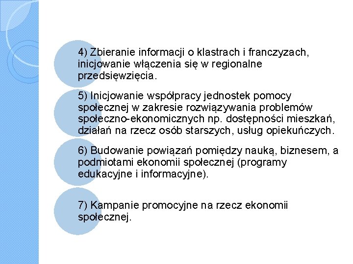 4) Zbieranie informacji o klastrach i franczyzach, inicjowanie włączenia się w regionalne przedsięwzięcia. 5)