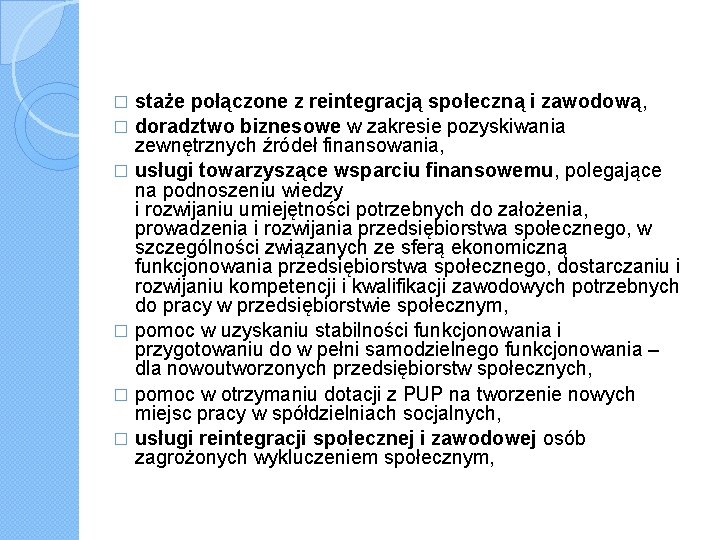 staże połączone z reintegracją społeczną i zawodową, � doradztwo biznesowe w zakresie pozyskiwania zewnętrznych