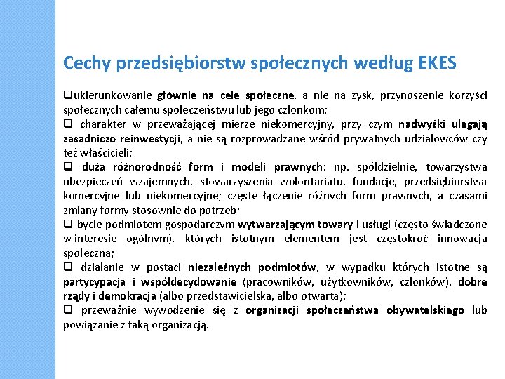 Cechy przedsiębiorstw społecznych według EKES ukierunkowanie głównie na cele społeczne, a nie na zysk,