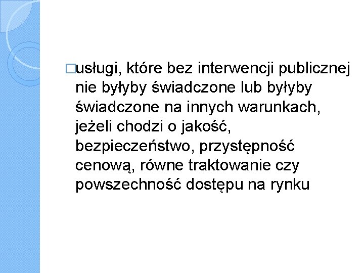 �usługi, które bez interwencji publicznej nie byłyby świadczone lub byłyby świadczone na innych warunkach,