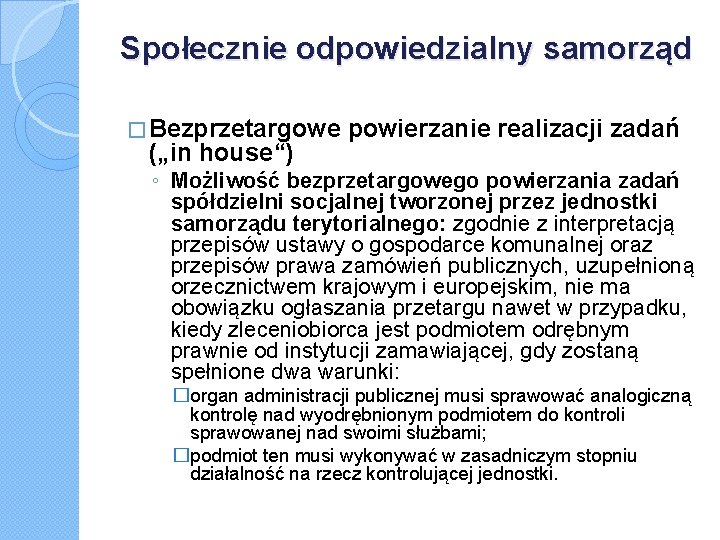 Społecznie odpowiedzialny samorząd � Bezprzetargowe („in house“) powierzanie realizacji zadań ◦ Możliwość bezprzetargowego powierzania