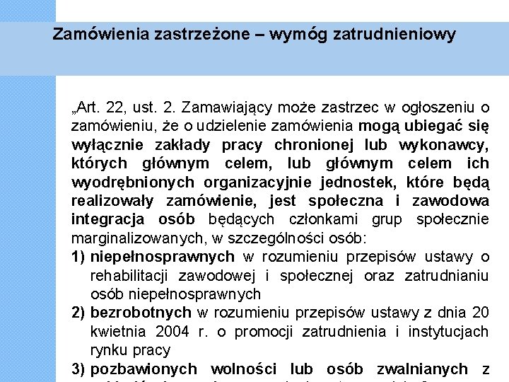Zamówienia zastrzeżone – wymóg zatrudnieniowy „Art. 22, ust. 2. Zamawiający może zastrzec w ogłoszeniu