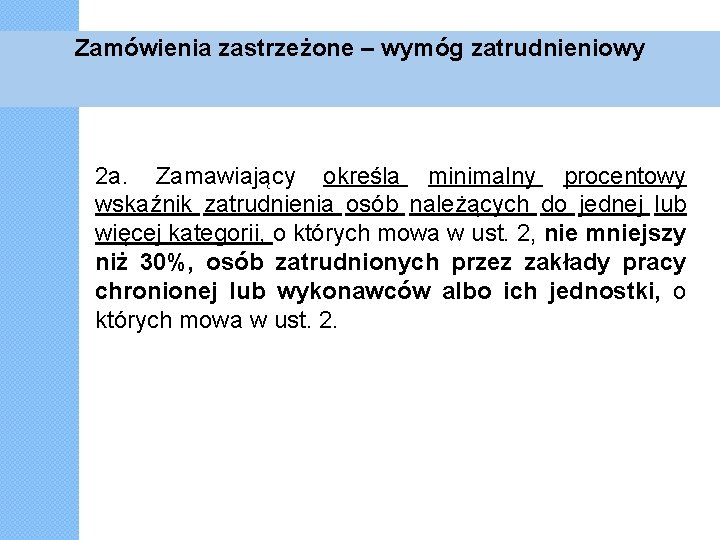 Zamówienia zastrzeżone – wymóg zatrudnieniowy 2 a. Zamawiający określa minimalny procentowy wskaźnik zatrudnienia osób