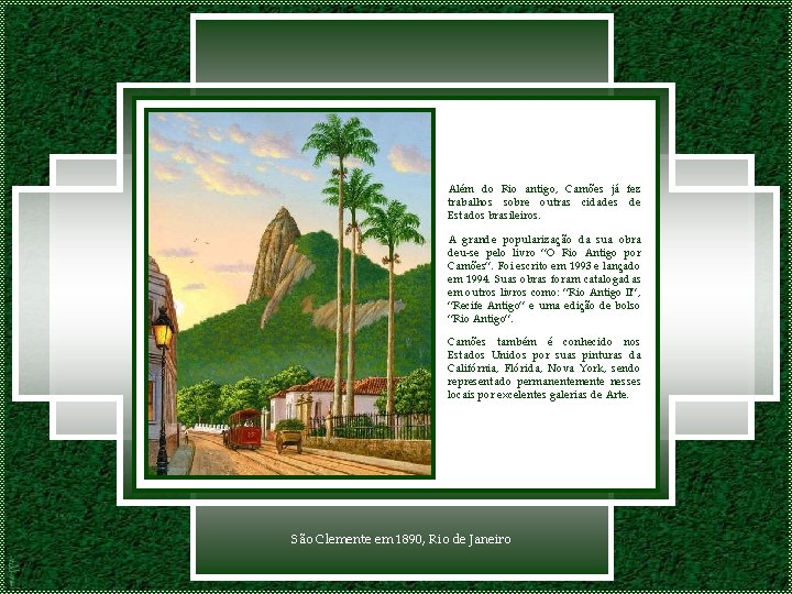 Além do Rio antigo, Camões já fez trabalhos sobre outras cidades de Estados brasileiros.