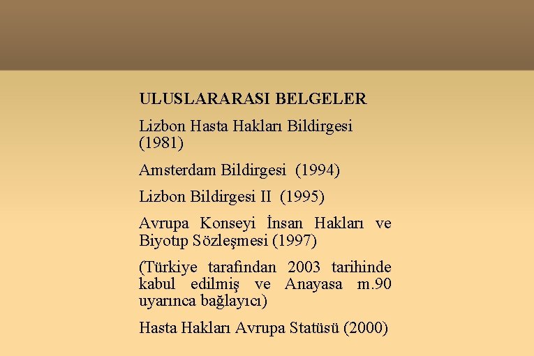 ULUSLARARASI BELGELER Lizbon Hasta Hakları Bildirgesi (1981) Amsterdam Bildirgesi (1994) Lizbon Bildirgesi II (1995)