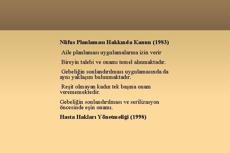 Nüfus Planlaması Hakkında Kanun (1983) Aile planlaması uygulamalarına izin verir Bireyin talebi ve onamı