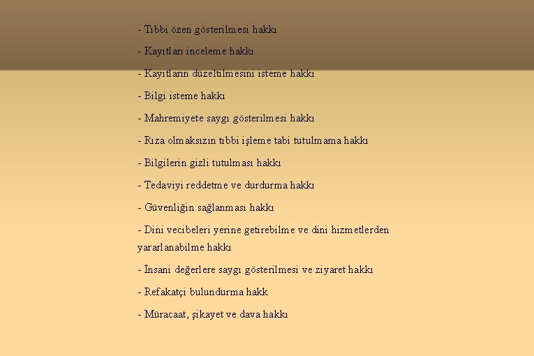 - Tıbbi özen gösterilmesi hakkı - Kayıtları inceleme hakkı - Kayıtların düzeltilmesini isteme hakkı