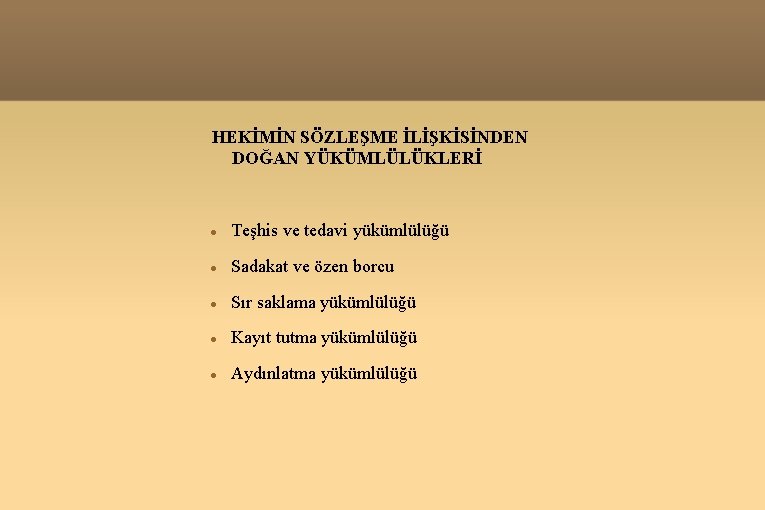 HEKİMİN SÖZLEŞME İLİŞKİSİNDEN DOĞAN YÜKÜMLÜLÜKLERİ Teşhis ve tedavi yükümlülüğü Sadakat ve özen borcu Sır