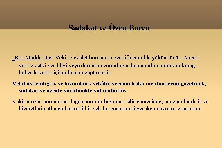 Sadakat ve Özen Borcu BK. Madde 506 - Vekil, vekâlet borcunu bizzat ifa etmekle