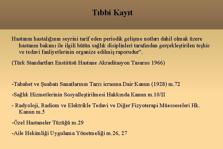 Tıbbi Kayıt Hastanın hastalığının seyrini tarif eden periodik gelişme notları dahil olmak üzere hastanın