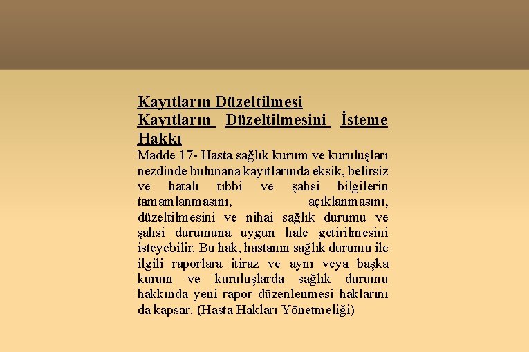 Kayıtların Düzeltilmesini İsteme Hakkı Madde 17 - Hasta sağlık kurum ve kuruluşları nezdinde bulunana