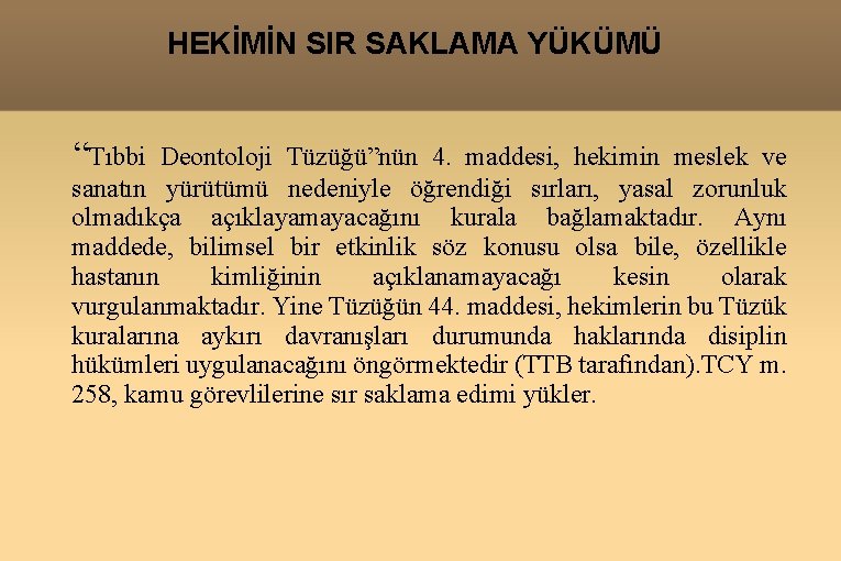 HEKİMİN SIR SAKLAMA YÜKÜMÜ “Tıbbi Deontoloji Tüzüğü”nün 4. maddesi, hekimin meslek ve sanatın yürütümü