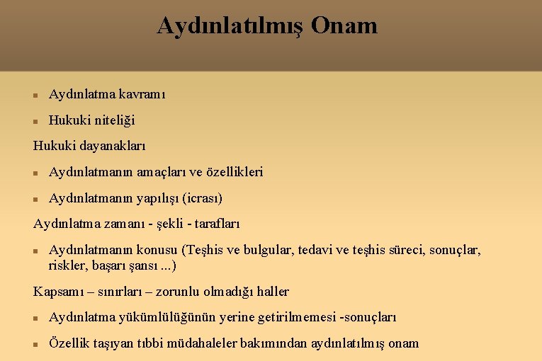 Aydınlatılmış Onam Aydınlatma kavramı Hukuki niteliği Hukuki dayanakları Aydınlatmanın amaçları ve özellikleri Aydınlatmanın yapılışı