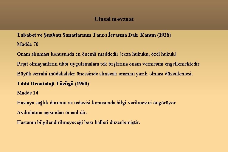 Ulusal mevzuat Tababet ve Şuabatı Sanatlarının Tarz-ı İcrasına Dair Kanun (1928) Madde 70 Onam