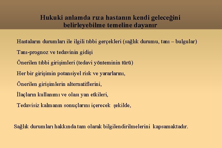 Hukuki anlamda rıza hastanın kendi geleceğini belirleyebilme temeline dayanır Hastaların durumları ile ilgili tıbbi