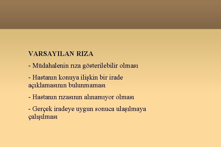 VARSAYILAN RIZA - Müdahalenin rıza gösterilebilir olması - Hastanın konuya ilişkin bir irade açıklamasının