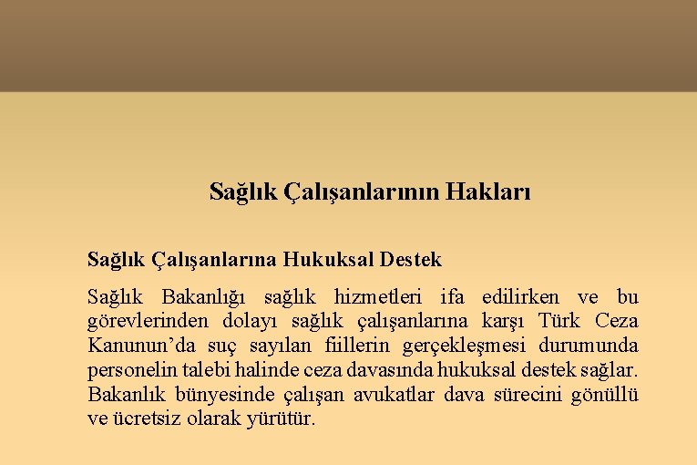 Sağlık Çalışanlarının Hakları Sağlık Çalışanlarına Hukuksal Destek Sağlık Bakanlığı sağlık hizmetleri ifa edilirken ve