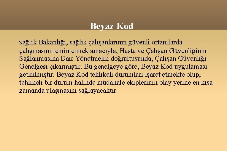 Beyaz Kod Sağlık Bakanlığı, sağlık çalışanlarının güvenli ortamlarda çalışmasını temin etmek amacıyla, Hasta ve