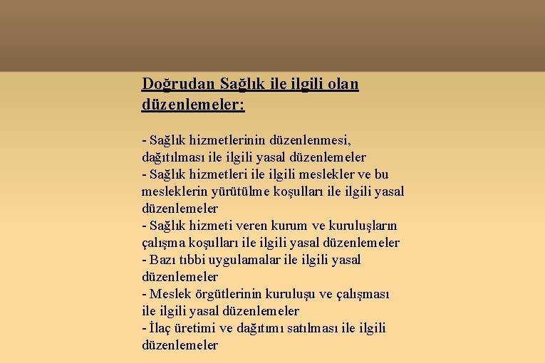 Doğrudan Sağlık ile ilgili olan düzenlemeler: - Sağlık hizmetlerinin düzenlenmesi, dağıtılması ile ilgili yasal