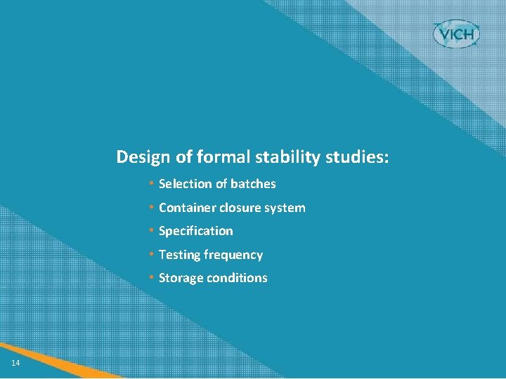 Design of formal stability studies: • Selection of batches • Container closure system •
