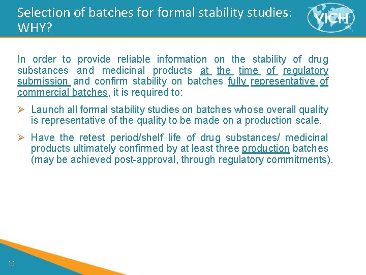 Selection of batches formal stability studies: WHY? In order to provide reliable information on