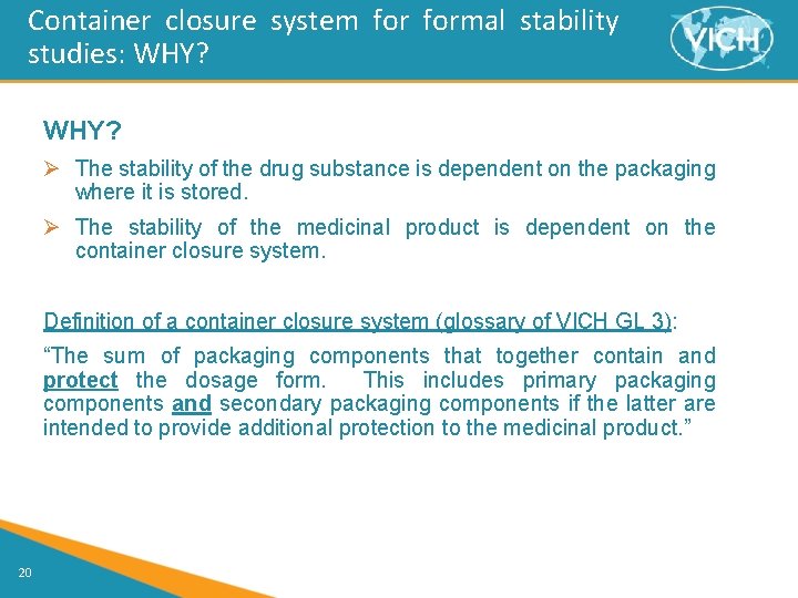 Container closure system formal stability studies: WHY? Ø The stability of the drug substance