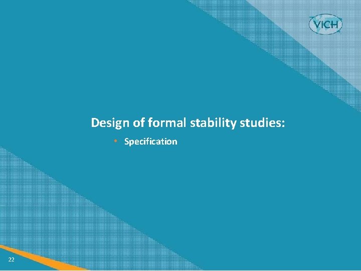 Design of formal stability studies: • Specification 22 