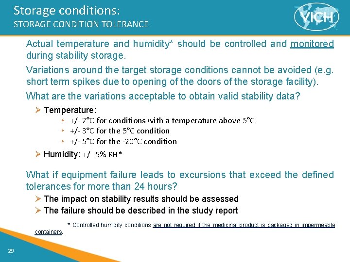 Storage conditions: STORAGE CONDITION TOLERANCE Actual temperature and humidity* should be controlled and monitored