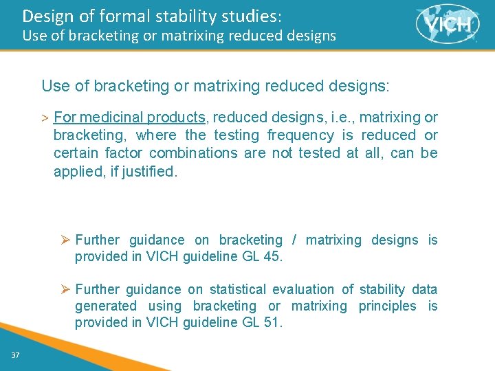 Design of formal stability studies: Use of bracketing or matrixing reduced designs: > For