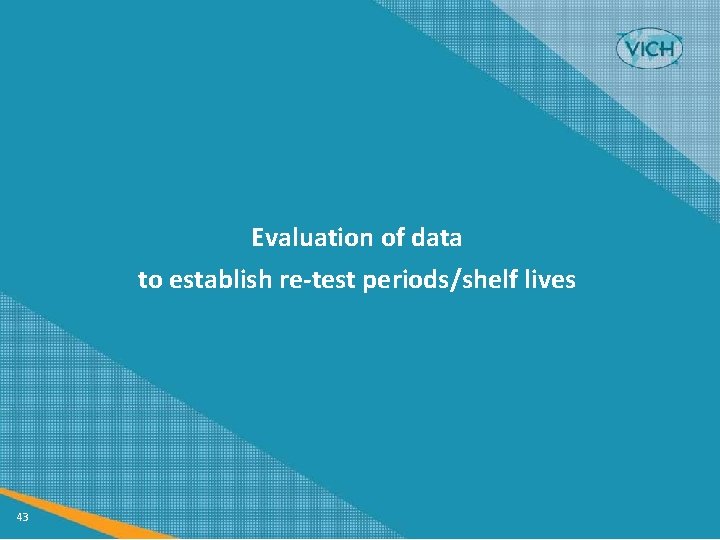 Evaluation of data to establish re-test periods/shelf lives 43 