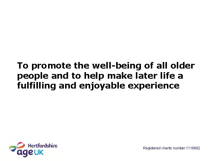 To promote the well-being of all older people and to help make later life