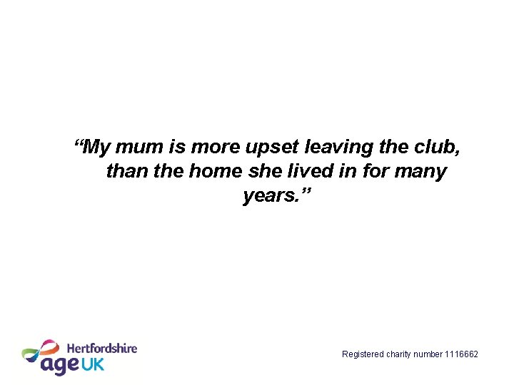 “My mum is more upset leaving the club, than the home she lived in