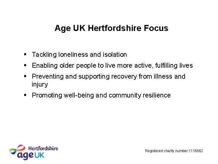 Age UK Hertfordshire Focus § Tackling loneliness and isolation § Enabling older people to