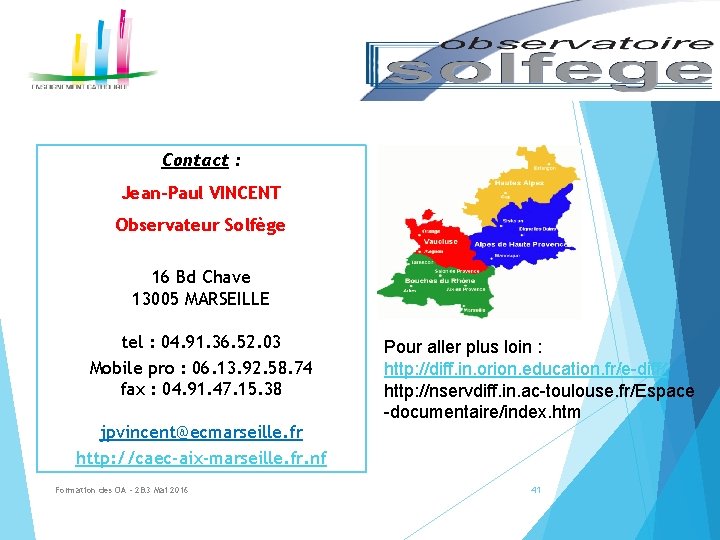 Contact : Jean-Paul VINCENT Observateur Solfège 16 Bd Chave 13005 MARSEILLE tel : 04.