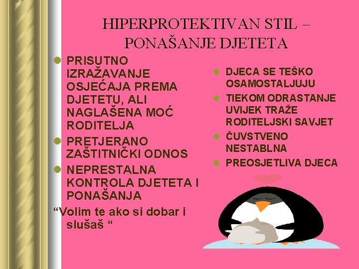 HIPERPROTEKTIVAN STIL – PONAŠANJE DJETETA l PRISUTNO IZRAŽAVANJE OSJEĆAJA PREMA DJETETU, ALI NAGLAŠENA MOĆ