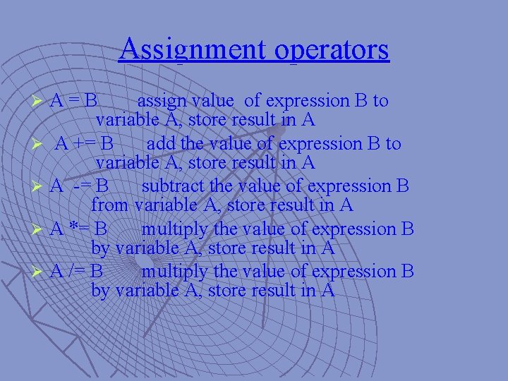 Assignment operators ØA=B assign value of expression B to variable A, store result in