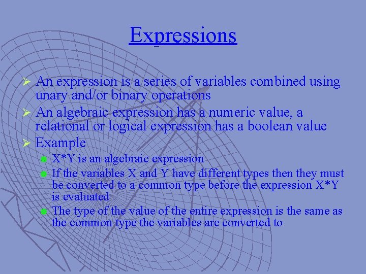 Expressions Ø An expression is a series of variables combined using unary and/or binary