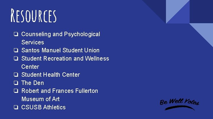 Resources ❏ Counseling and Psychological Services ❏ Santos Manuel Student Union ❏ Student Recreation