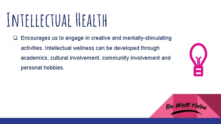 Intellectual Health ❏ Encourages us to engage in creative and mentally-stimulating activities. Intellectual wellness