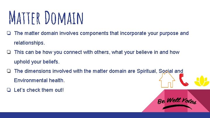 Matter Domain ❏ The matter domain involves components that incorporate your purpose and relationships.