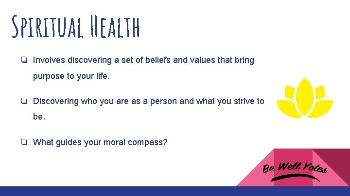 Spiritual Health ❏ Involves discovering a set of beliefs and values that bring purpose