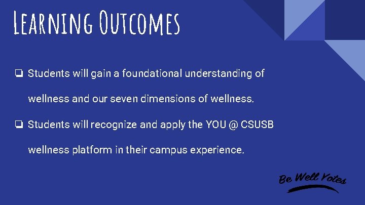 Learning Outcomes ❏ Students will gain a foundational understanding of wellness and our seven