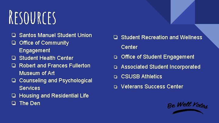 Resources ❏ Santos Manuel Student Union ❏ Office of Community Engagement ❏ Student Health
