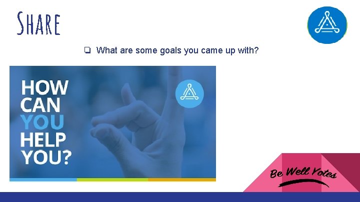 Share ❏ What are some goals you came up with? 